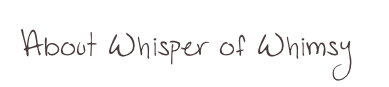About Whisper of Whimsy